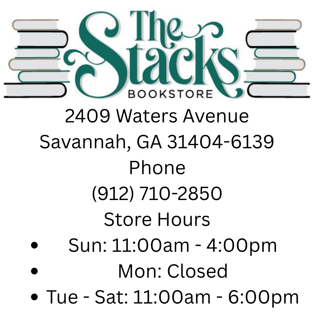 The Stacks Bookstore 2409 Waters Avenue Savannah, GA 31404-6139 Phone (912) 710-2850 Store Hours Sun 1100am - 400pm Mon Closed Tue - Sat 1100am - 600pm